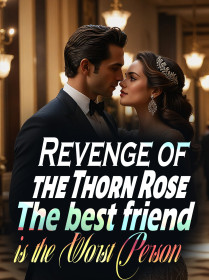 Revenge of the Thorn Rose: The best friend is the Worst Person