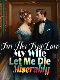 For Her First Love, My Wife Let Me Die Miserably