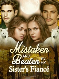 Mistaken and Beaten by my Sister's Fiance