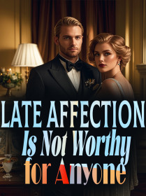 Late Affection Is Not Worthy for Anyone