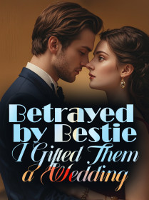 Betrayed by Bestie, I Gifted Them a Wedding