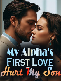 My Alpha's First Love Hurt My Son