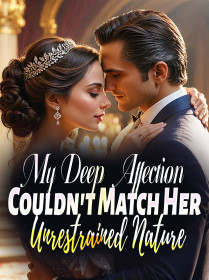 My Deep Affection Couldn't Match Her Unrestrained Nature