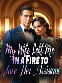 My Wife Left Me in a Fire to Save Her Assistant