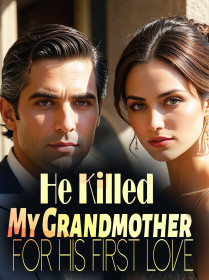 He Killed My Grandmother for His First Love