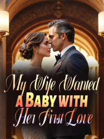 My Wife Wanted a Baby with Her First Love