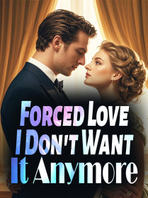Forced Love, I Don't Want It Anymore