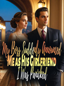 My Boss Suddenly Announced Me as His Girlfriend, I Was Panicked