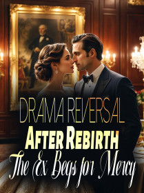 Drama Reversal: After Rebirth, The Ex Begs for Mercy