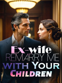 Ex-wife, Remarry Me with Your Children