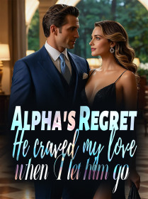 Alpha's Regret: He craved my love when I let him go