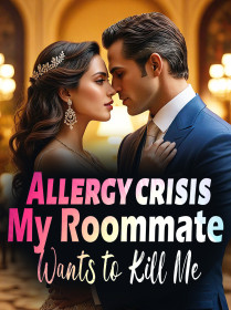 Allergy crisis: My Roommate Wants to Kill Me