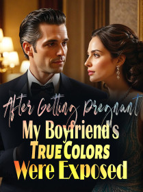 After Getting Pregnant, My Boyfriend's True Colors Were Exposed