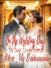 On the Wedding Day, His Four Ex-girlfriends Were My Bridesmaids