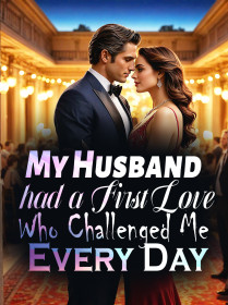 My Husband had a First Love Who Challenged Me Every Day