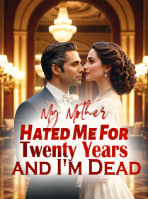 My Mother Hated Me For Twenty Years and I'm Dead