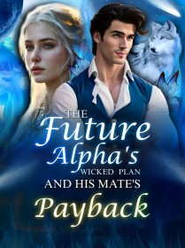 The Future Alpha's Wicked Plan and His Mate's Payback