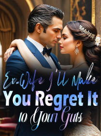 Ex-Wife, I'll Make You Regret It to Your Guts