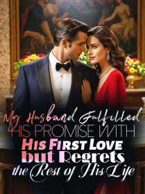 My Husband Fulfilled His Promise with His First Love but Regrets the Rest of His Life
