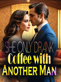 She Only Drank Coffee with Another Man