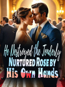He Destroyed the Tenderly Nurtured Rose by His Own Hands