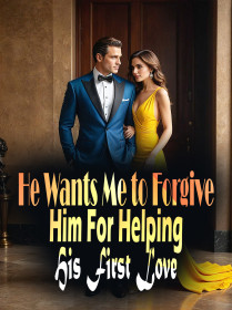 He Wants Me to Forgive Him For Helping His First Love