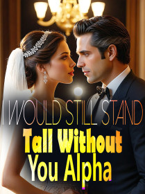 I Would Still Stand Tall Without You, Alpha!
