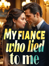 My Fiance Who Lied to Me