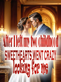 After I left, my two childhood sweethearts went crazy looking for me