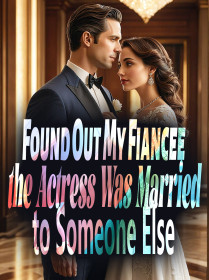 Found Out My Fiancee, the Actress, Was Married to Someone Else