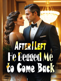 After I Left, He Begged Me to Come Back
