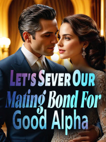 Let's Sever Our Mating Bond For Good, Alpha!