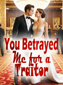 You Betrayed Me for a Traitor