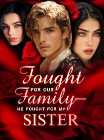 I Fought for Our Family—He Fought for My Sister