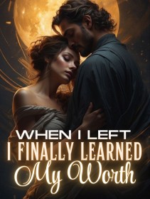 When I left, They Finally Learned my Worth