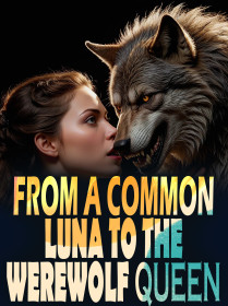 FROM A COMMON LUNA TO THE WEREWOLF QUEEN