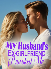 My Husband's Ex-girlfriend Provoked Me