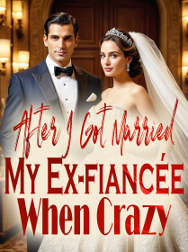 After I Got Married My Ex-fiancée Went Crazy