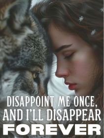 Disappoint Me Once, and I'll Disappear Forever