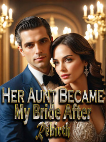 Her Aunt Became My Bride After Rebirth