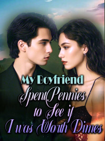 My Boyfriend Spent Pennies to See if I was Worth Dimes