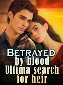 Betrayed by blood: Ultima search for heir