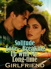 Solitude Love - Breaking Up With My Long-time Girlfriend