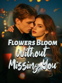 Flowers Bloom Without Missing You