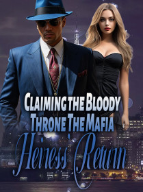 Claiming the Bloody Throne: The Mafia Heiress’ Return
