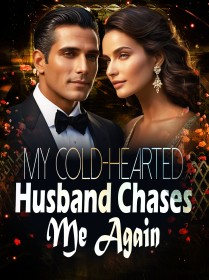 My Cold-Hearted Husband Chases Me Again