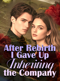 After Rebirth, I Gave Up Inheriting the Company