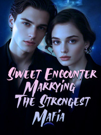 Sweet Encounter: Marrying The Strongest Mafia