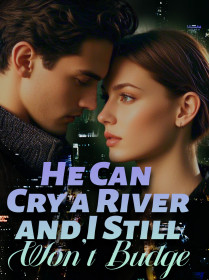 He Can Cry a River and I Still Won't Budge