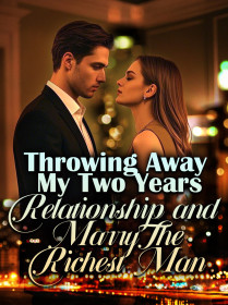 Throwing Away My Two Years Relationship and Marry The Richest Man